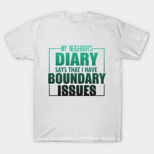 My Neighbor's Diary Says That I Have Boundary Issues T-Shirt